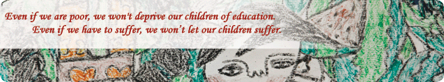 Even if we are poor, we won't deprive our children of education. Even if we have to suffer, we won’t let our children suffer.